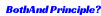 BothAnd Principle?